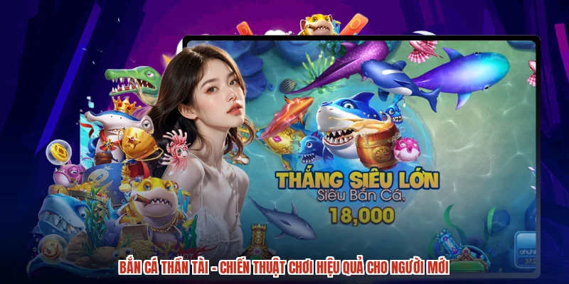 Bắn cá Thần Tài - Chiến Thuật Chơi Hiệu Quả Cho Người Mới