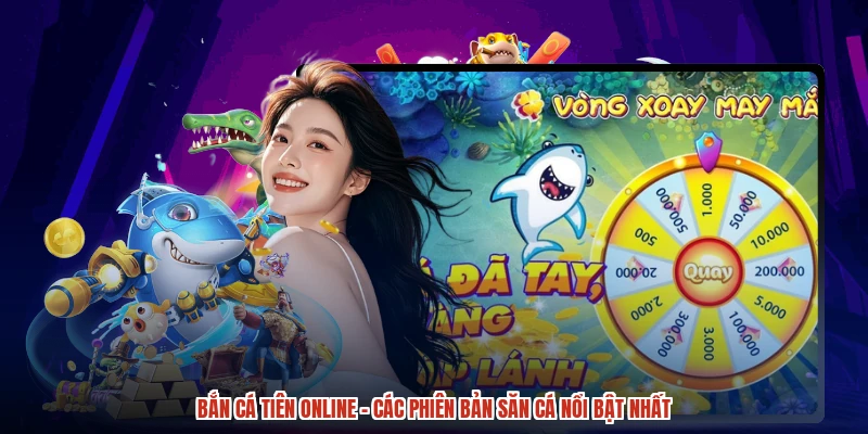 Bắn cá Tiên online - Các Phiên Bản Săn Cá Nổi Bật Nhất