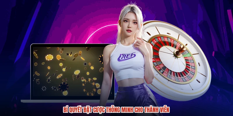 Bí quyết đặt cược thông minh cho thành viên