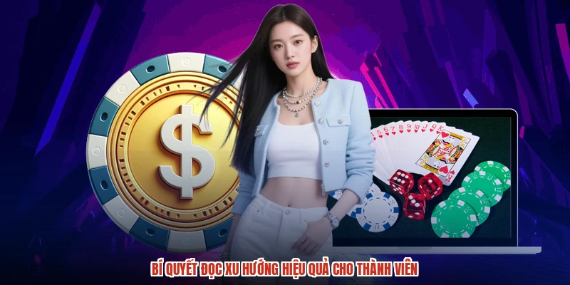 Bí quyết đọc xu hướng hiệu quả cho thành viên