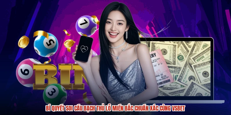 Bí quyết soi cầu Bạch thủ lô miền Bắc chuẩn xác cùng VSBET