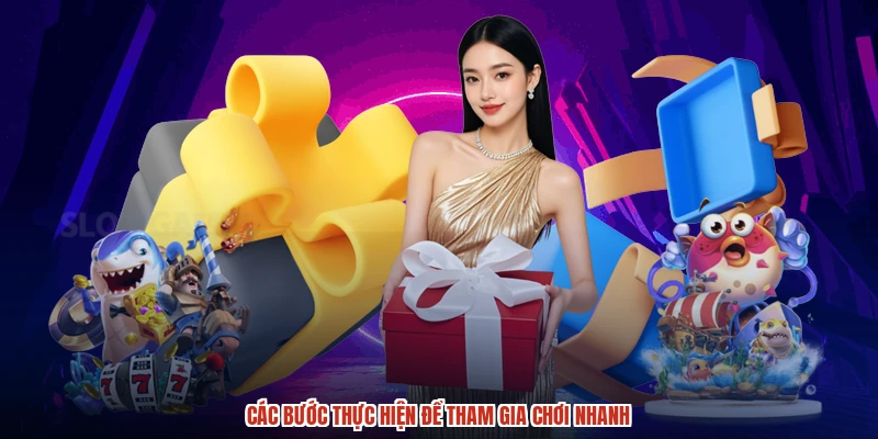 Các bước thực hiện để tham gia chơi nhanh