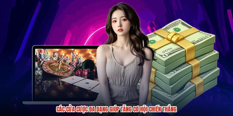 Các cửa cược đa dạng giúp tăng cơ hội chiến thắng