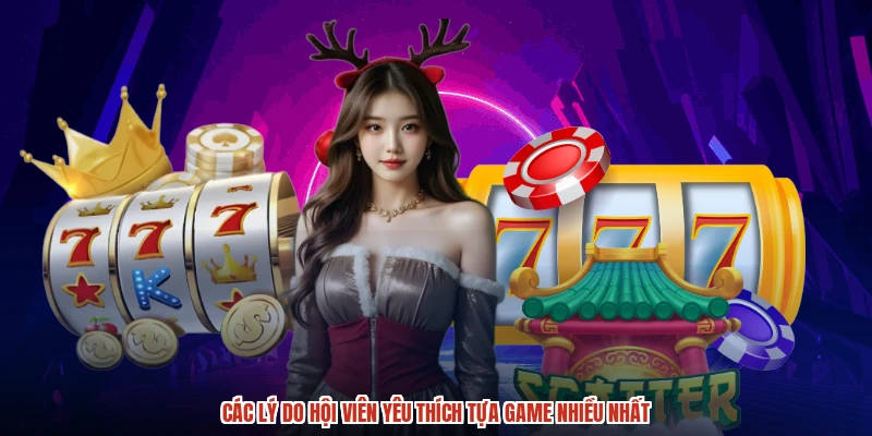 Các lý do hội viên yêu thích tựa game nhiều nhất
