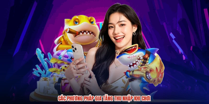 Các phương pháp gia tăng thu nhập khi chơi