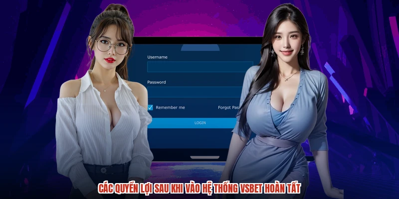 Các quyền lợi sau khi vào hệ thống VSBET hoàn tất