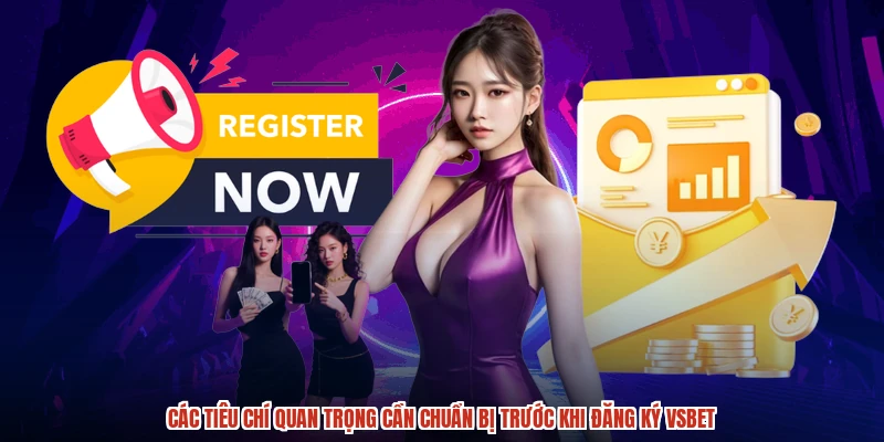 Các tiêu chí quan trọng cần chuẩn bị trước khi đăng ký VSBET