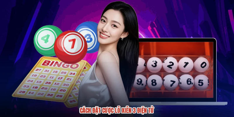 Cách đặt cược lô xiên 3 điện tử