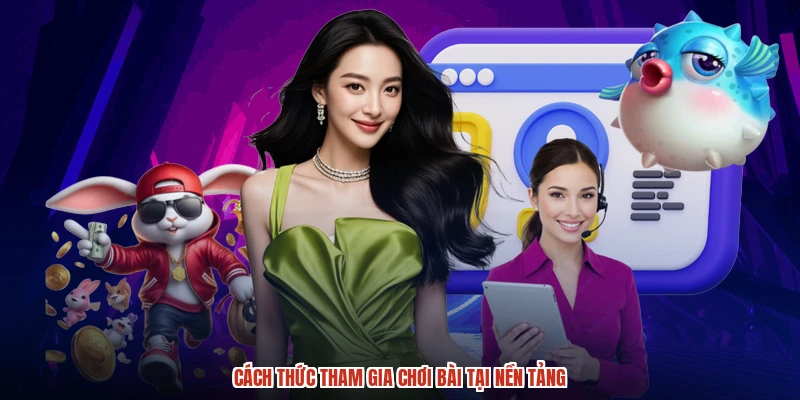 Cách thức tham gia chơi bài tại nền tảng