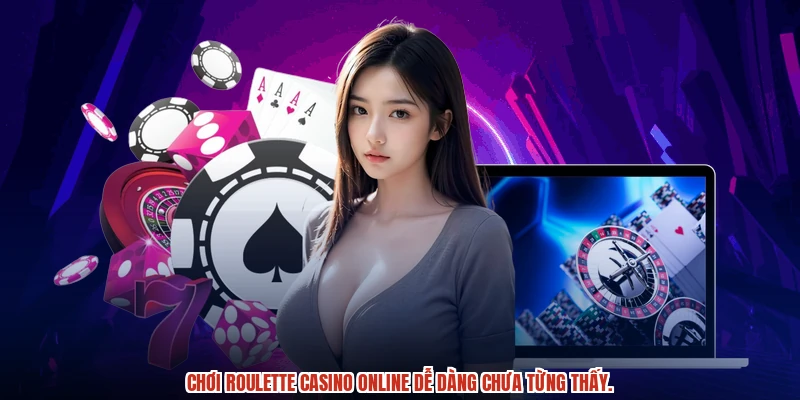 Chơi Roulette casino online dễ dàng chưa từng thấy.