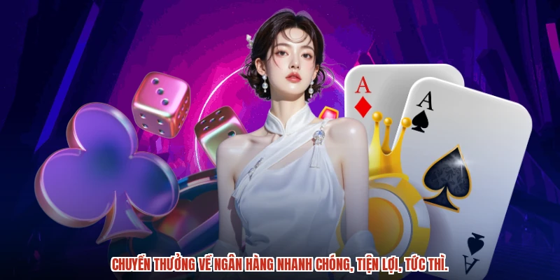 Chuyển thưởng về ngân hàng nhanh chóng, tiện lợi, tức thì.
