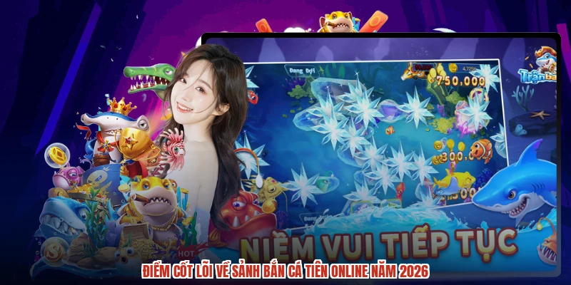Điểm cốt lõi về sảnh Bắn cá Tiên online năm 2026