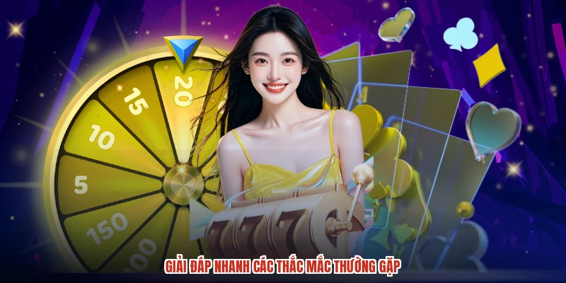 Giải đáp nhanh các thắc mắc thường gặp