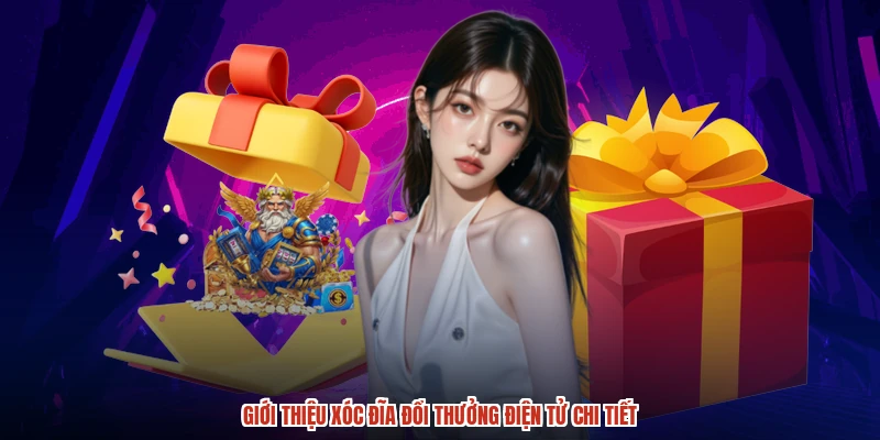 Giới thiệu Xóc đĩa đổi thưởng điện tử chi tiết