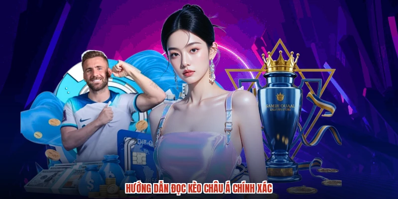 Hướng dẫn đọc kèo châu á chính xác