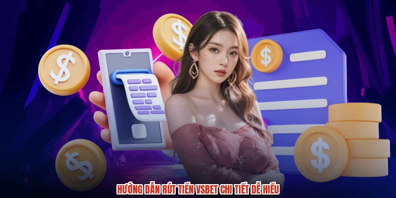 Hướng dẫn rút tiền VSBET chi tiết dễ hiểu