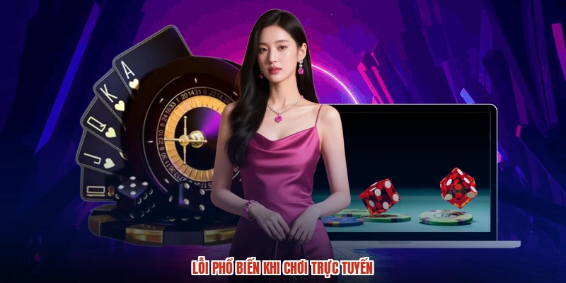 Lỗi phổ biến khi chơi trực tuyến