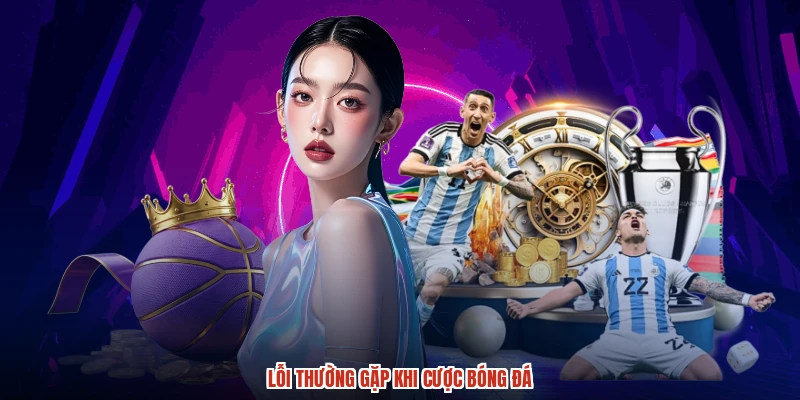 Lỗi thường gặp khi cược bóng đá