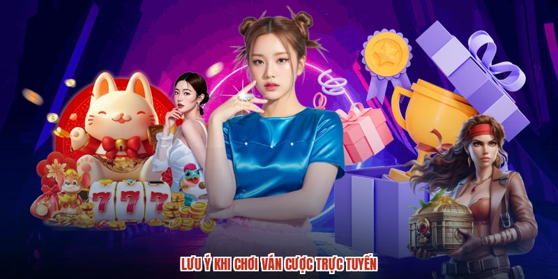 Lưu ý khi chơi ván cược trực tuyến