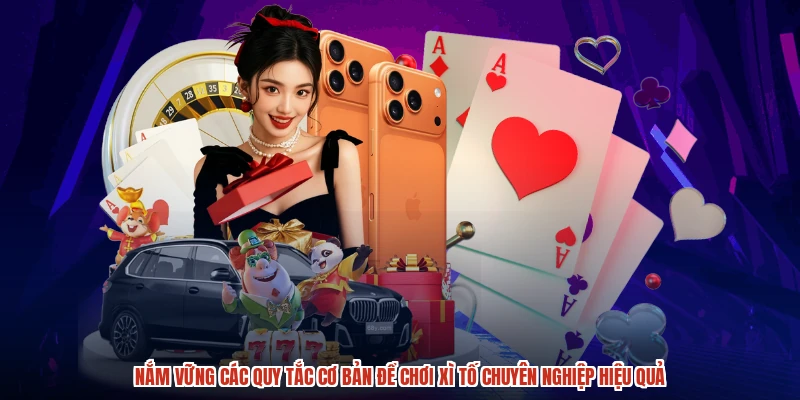 Nắm vững các quy tắc cơ bản để chơi Xì Tố chuyên nghiệp hiệu quả