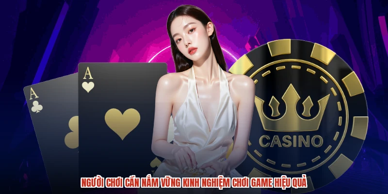 Người chơi cần nắm vững kinh nghiệm chơi game hiệu quả