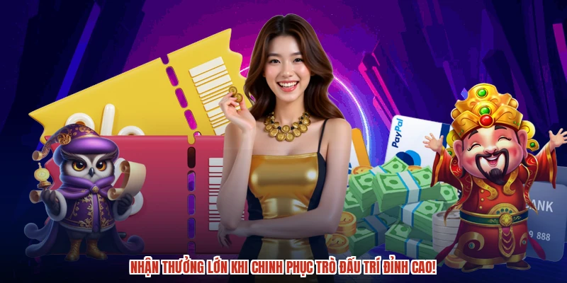 Nhận thưởng lớn khi chinh phục trò đấu trí đỉnh cao!