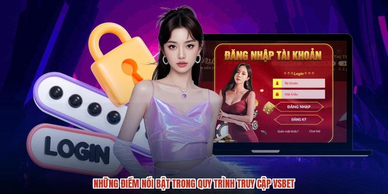 Những điểm nổi bật trong quy trình truy cập VSBET