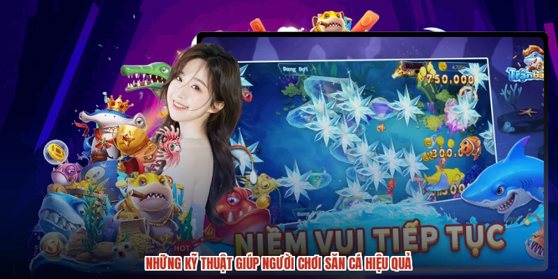 Những kỹ thuật giúp người chơi săn cá hiệu quả