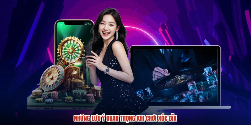 Những lưu ý quan trọng khi chơi xóc đĩa