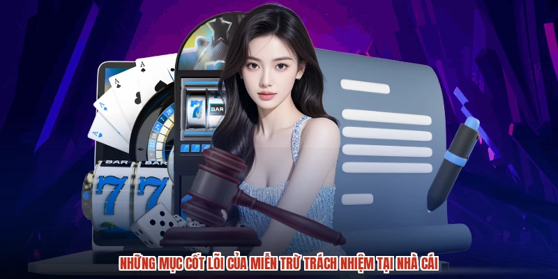 Những mục cốt lõi của miễn trừ trách nhiệm tại nhà cái