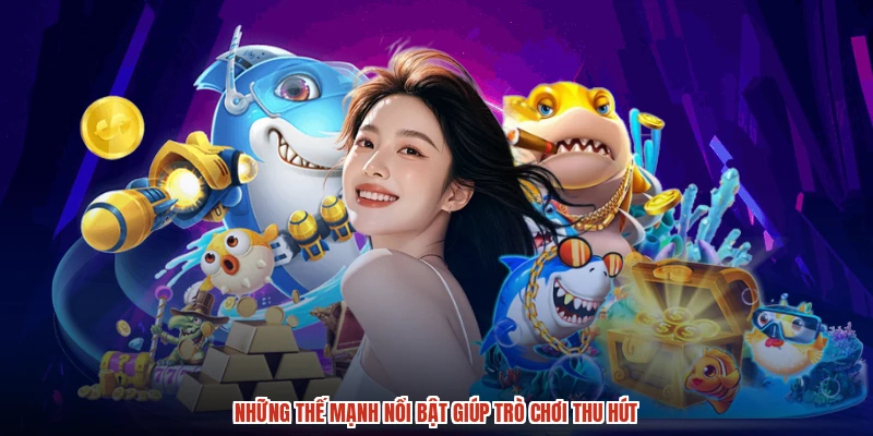 Những thế mạnh nổi bật giúp trò chơi thu hút