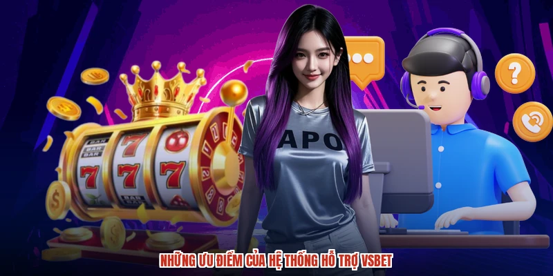 Những ưu điểm của hệ thống hỗ trợ VSBET