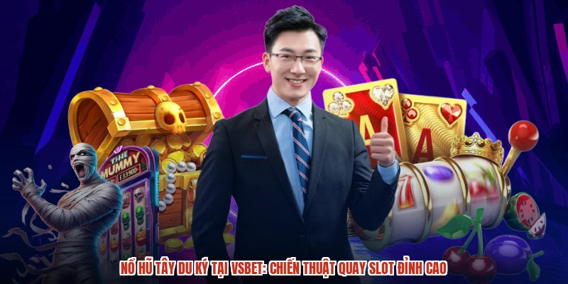Nổ hũ Tây du ký tại VSBET: Chiến thuật quay slot đỉnh cao