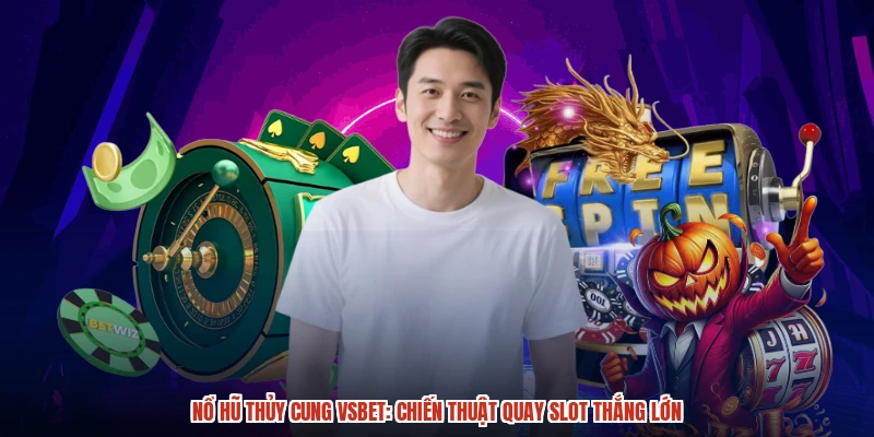 Nổ hũ Thủy cung VSBET: Chiến thuật quay slot thắng lớn