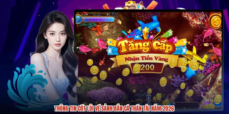 Thông tin cốt lõi về sảnh Bắn cá Thần Tài năm 2026