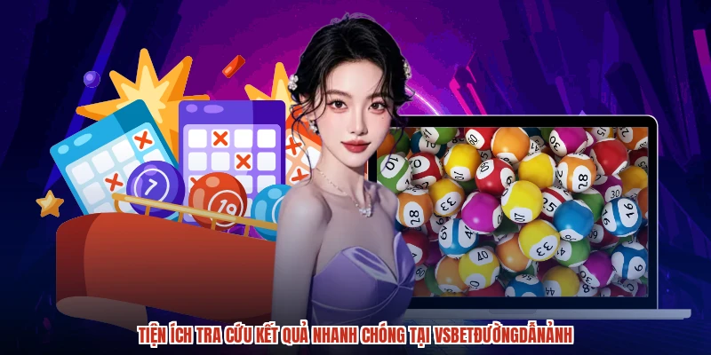 Tiện ích tra cứu kết quả nhanh chóng tại vsbetđườngdẫnảnh