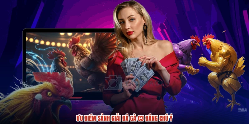 Ưu điểm sảnh Giải đá gà C3 đáng chú ý