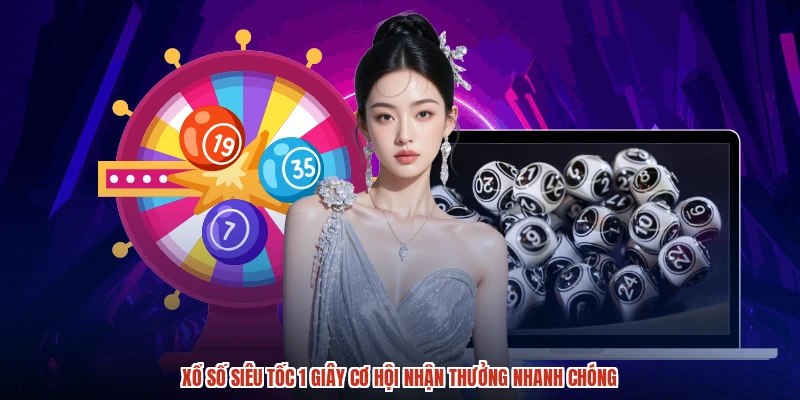 Xổ số siêu tốc 1 giây cơ hội nhận thưởng nhanh chóng